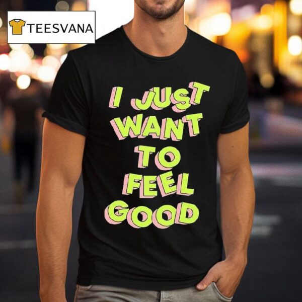 Tyler Spangler I Just Want To Feel Good T Shirt