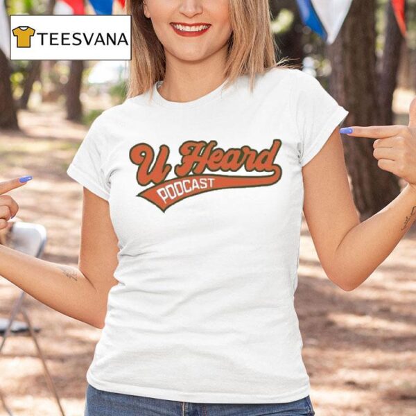 U Heard Podcas T Shirt
