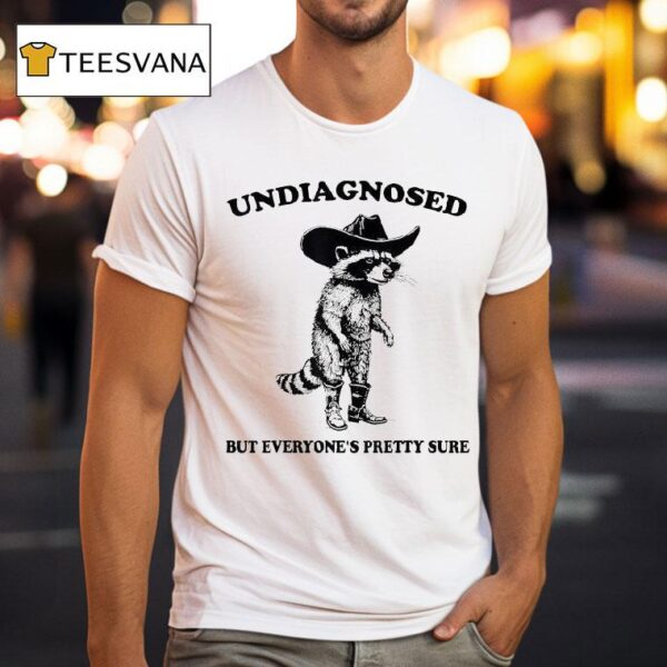 Undiagnosed But Everyone S Pretty Sure Cowboy Raccoon T Shirt