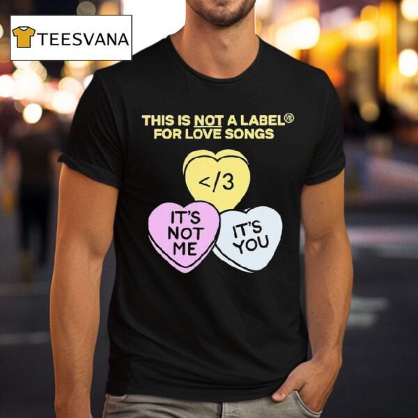 Unfd This Is Not A Label For Love Songs It S Not Me It S You Candy Hearts T Shirt