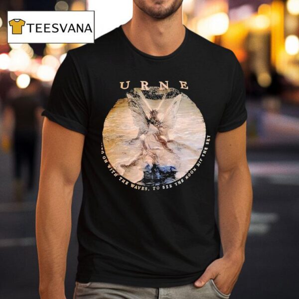 Urne Moving On With The Waves To See The Moon Hit The Sky T Shirt