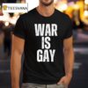 War Is Gay T Shirt