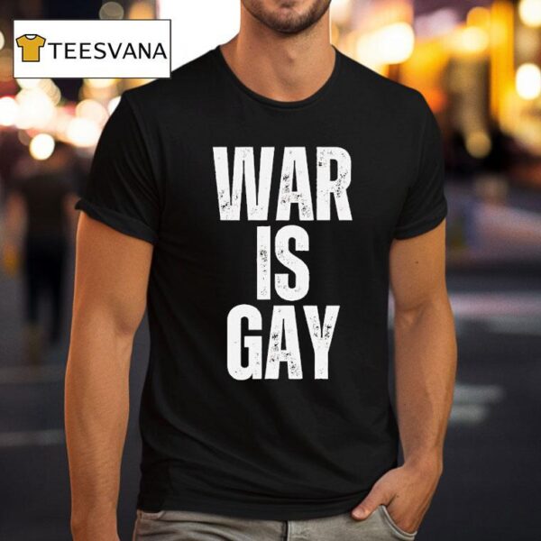 War Is Gay T Shirt