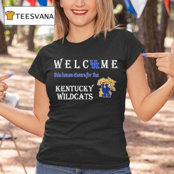 Welcome This House Cheers For The Kentucky Wildcats T Shirt