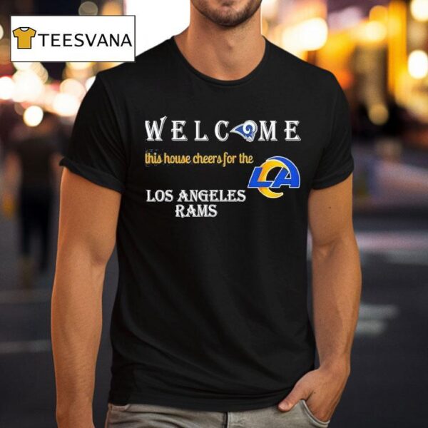Welcome This House Cheers For The Los Angeles Rams T Shirt