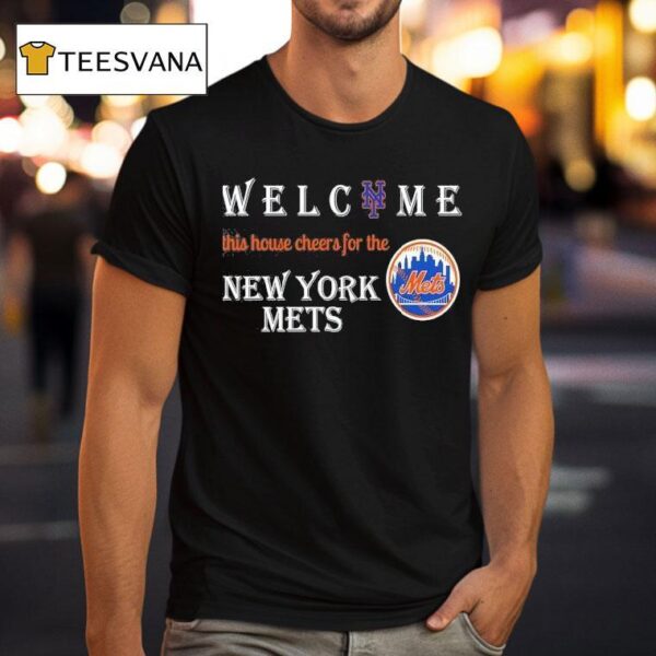 Welcome This House Cheers For The New York Mets T Shirt