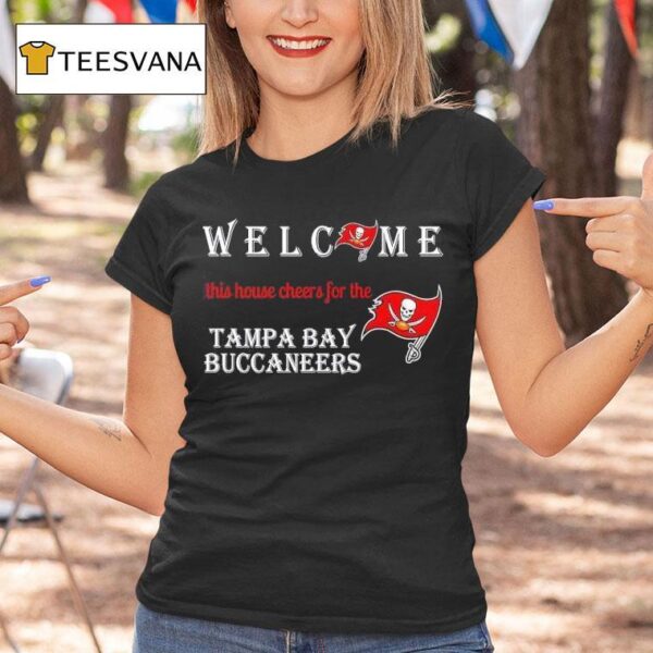 Welcome This House Cheers For The Tampa Bay Buccaneers T Shirt