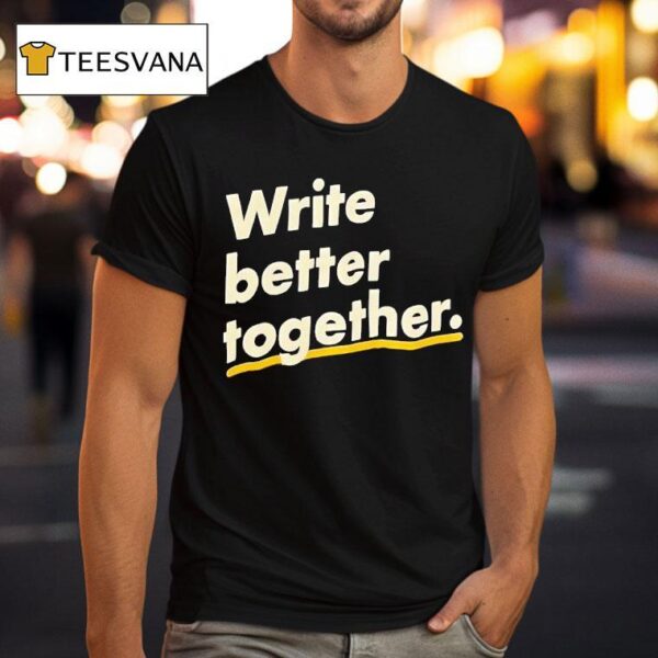 Write Better Together T Shirt