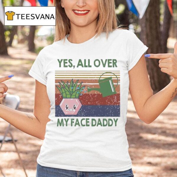 Yes All Over My Face Daddy Vintage T Shirt
