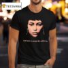 You Have To Accept The Suffering T Shirt
