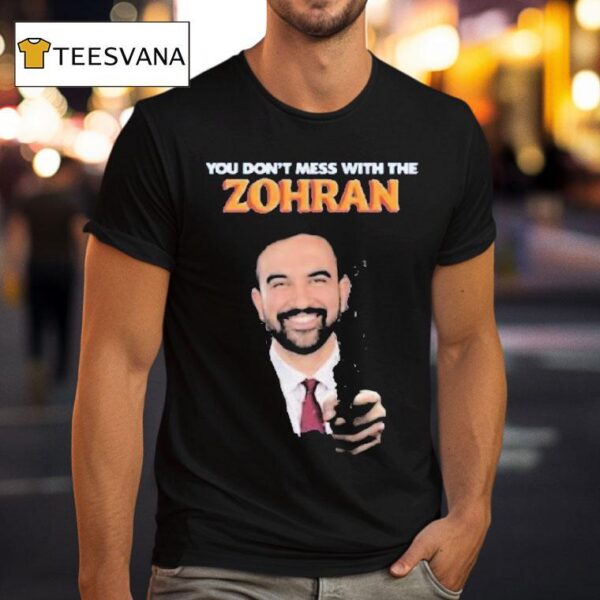 Zohran Mamdani You Don T Mess With The Zohan T Shirt