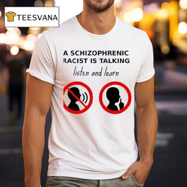A Schizophrenic Homo Is Talking Listen And Learn T Shirt