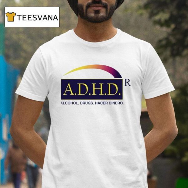 Adhd Alcohol Drugs Hacer Dinero T Shirt