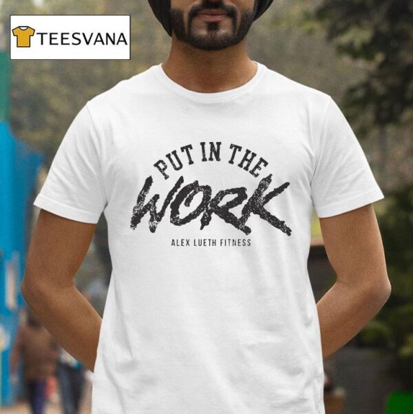 Alex Lueth Fitness Put In The Work T Shirt