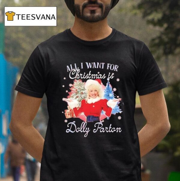 All I Want For Christmas Is Dolly Parton T Shirt