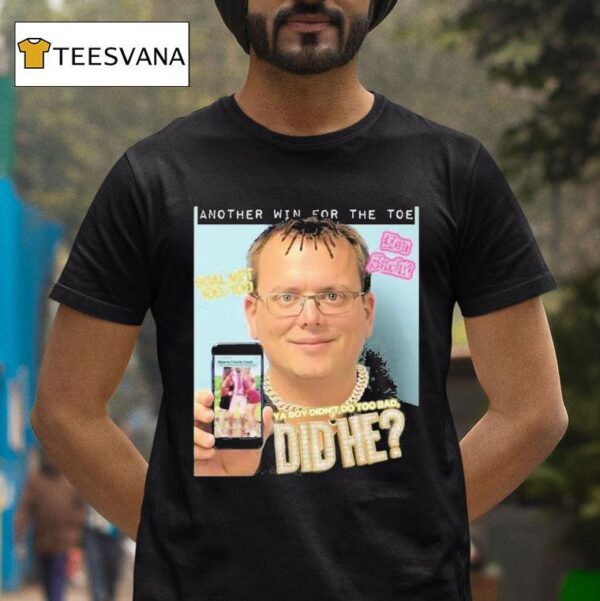 Another Win For The Toe Ya Boy Didn T Do Too Bad Did T Shirt