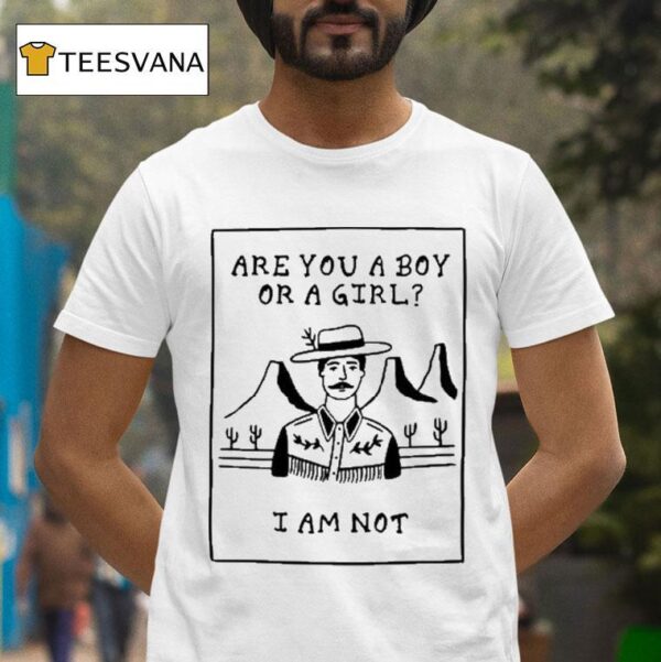 Are You A Boy Or A Girl I Am No T Shirt