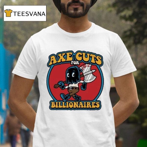 Axe Cuts For Billionaires T Shirt