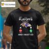 Baltimore Ravens Playoff For Fans Is Calling And I Must Go T Shirt