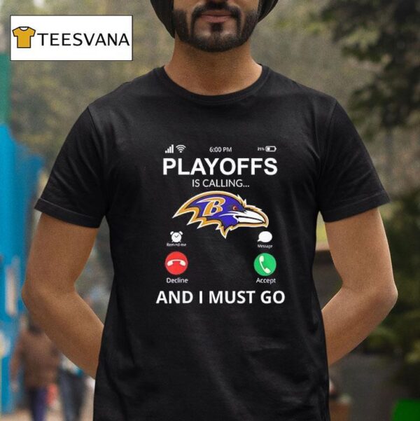 Baltimore Ravens Playoff For Fans Is Calling And I Must Go T Shirt