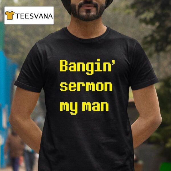 Bangin Sermon My Man T Shirt