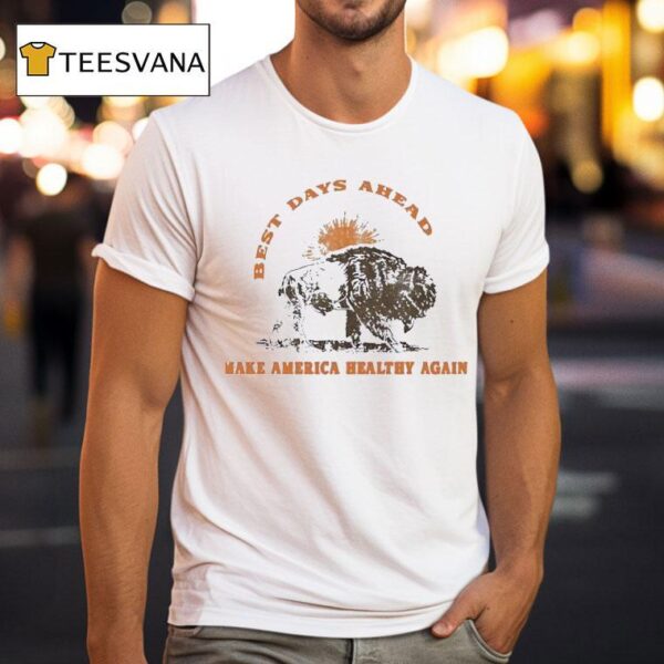 Bison Best Days Ahead Make America Healthy Again T Shirt