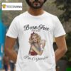Born Free But Now I M Expensive Cigarettes T Shirt