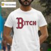 Boston Red Sox Bitch T Shirt
