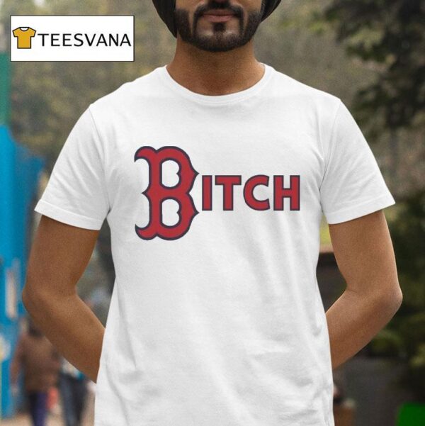 Boston Red Sox Bitch T Shirt