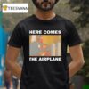 Bruhs Here Comes The Airplane T Shirt