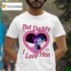 But Daddy I Love Him Baby Saja T Shirt