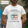 Chickens We Weren T Sisters By Birth But We Knew From The Start We Were Put On This Earth T Shirt
