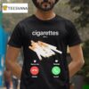 Cigarettes Calling Remind Me Message Decline Accept Phone Call T Shirt