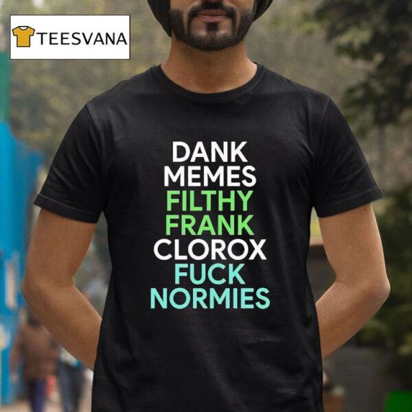 Dank Memes Filthy Frank Clorox Fck Normies T Shirt