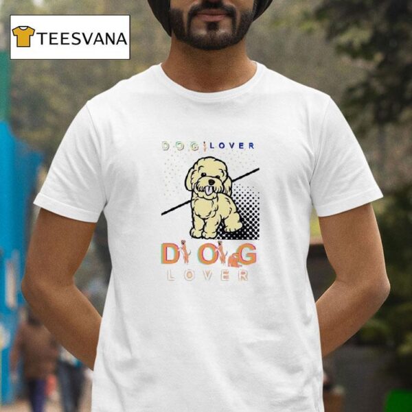 Dog Lover Dog Lover T Shirt