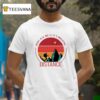 Don T Ask Me If It S Walking Distance T Shirt