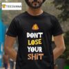 Don T Lose Your Shi T Shirt