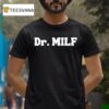 Dr Milf T Shirt