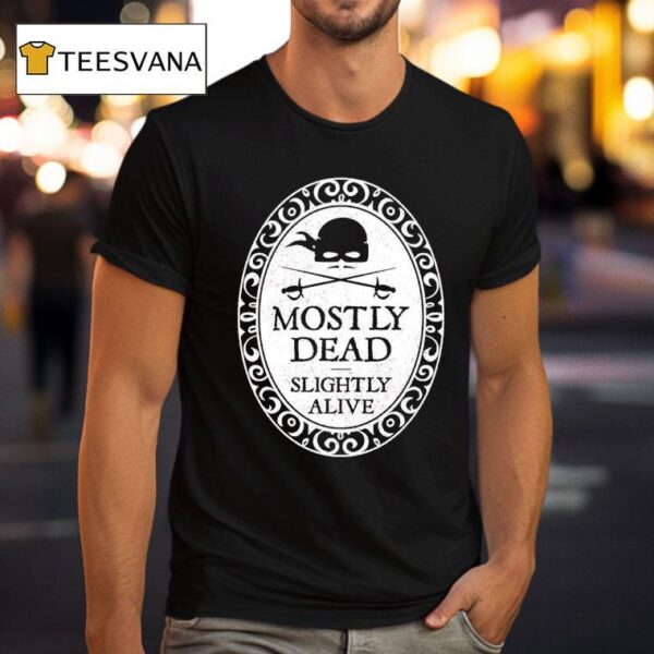 Dread Pirate Roberts Mostly Dead Slightly Alive T Shirt