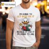Duck I M Going To Let God Fix It Because If I Fix It I M Going To Jail T Shirt