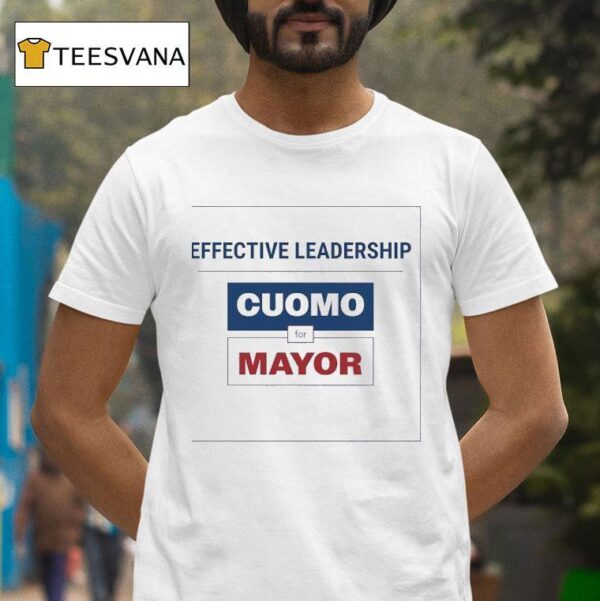Effective Leadership Cuomo For Mayor T Shirt