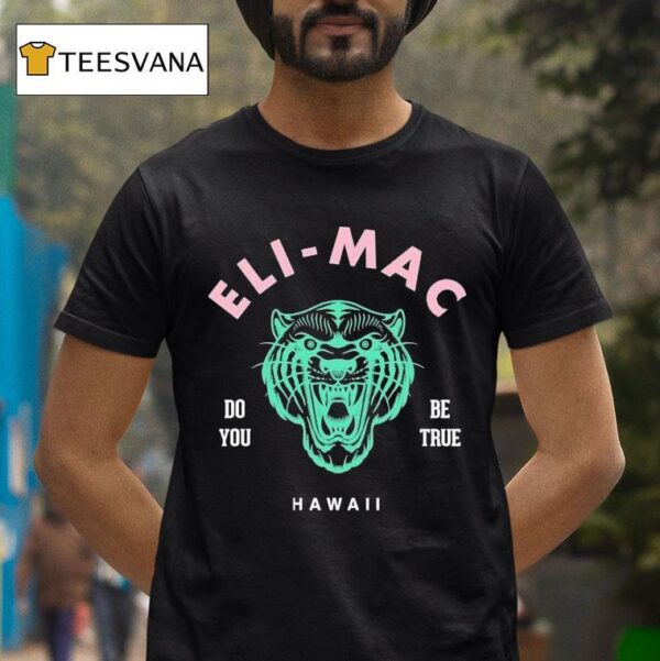 Eli Mac Do You Be True T Shirt