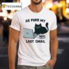 Emailing Cat As Purr My Last Email T Shirt