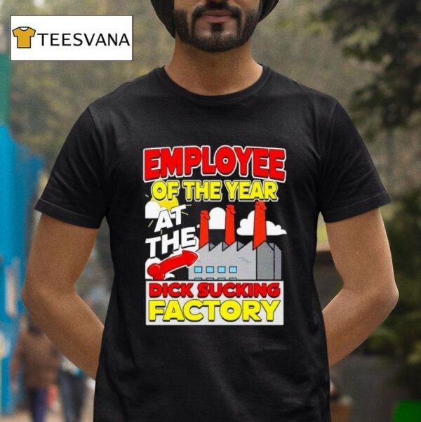 Employee Of The Year At The Dick Sucking Factory T Shirt