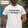 Fatherless Dirtbag T Shirt