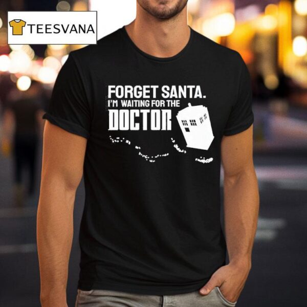Forget Santa I M Waiting For The Doctor T Shirt