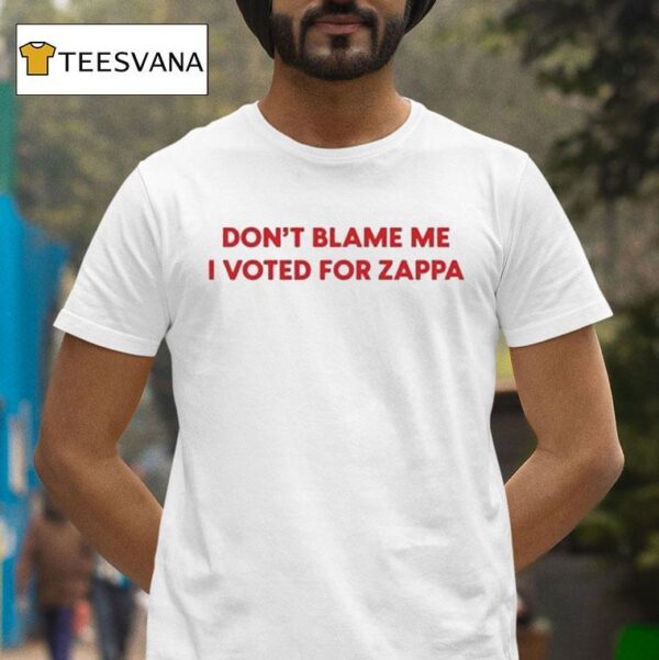 Frank Zappa Don T Blame Me I Voted For Zappa For Presiden T Shirt