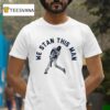 Freddie Freeman We Stan This Man Los Angeles Dodgers T Shirt