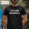 Future Roadkill T Shirt