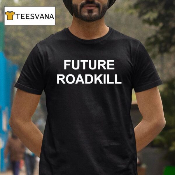 Future Roadkill T Shirt